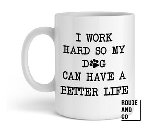 I work hard so my dog can have a better life custom coffee mug | 11oz custom coffee mug | funny coffee mugs | premium coffee mug | dog mom