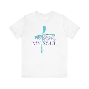 Faith-Inspired T-Shirt - &quot;He Restores My Soul&quot; - Unisex Tee, Christian Apparel, Inspirational Gift, Casual Wear, Everyday Comfort