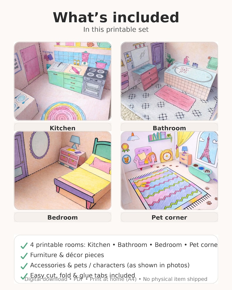 May include: A printable set featuring four rooms: a kitchen, bathroom, bedroom, and pet corner. Each room is illustrated with furniture and decor pieces. The set includes accessories and pets, with easy-to-cut, fold, and glue tabs for assembly. The text "What's included" is at the top.