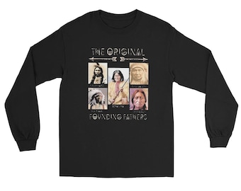 The Original Founding Fathers, Fearless Native Warriors, Indigenous Homeland Security, Native Pride Long Sleeve Shirt
