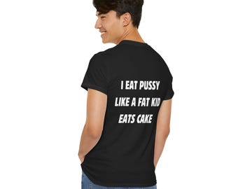 I Eat Pussy Like A Fat Kid Eats Cake Unisex Heavy Cotton Tee
