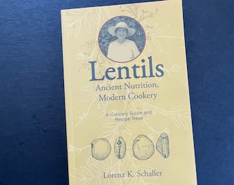 Lentils: Ancient Nutrition, Modern Cookery. A Culinary Guide and Recipe Trove