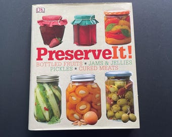 Preserve It! Bottled Fruits, Jams & Jellies, Pickles, Cured Meats
