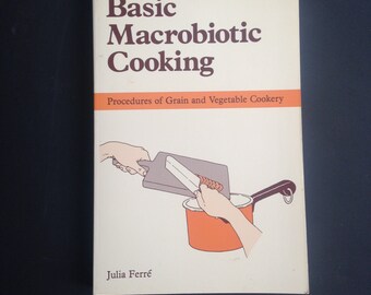 Basic Marobiotic Cooking: Procedures of Grain and Vegetable Cookery
