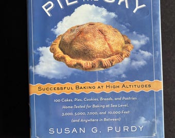 Pie In The Sky Cookbook: High Altitude Baking Recipes, Susan G. Purdy