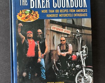 The Biker Cookbook: More Than 100 Recipes from America’s Hungriest Motorcyle Enthusiasts