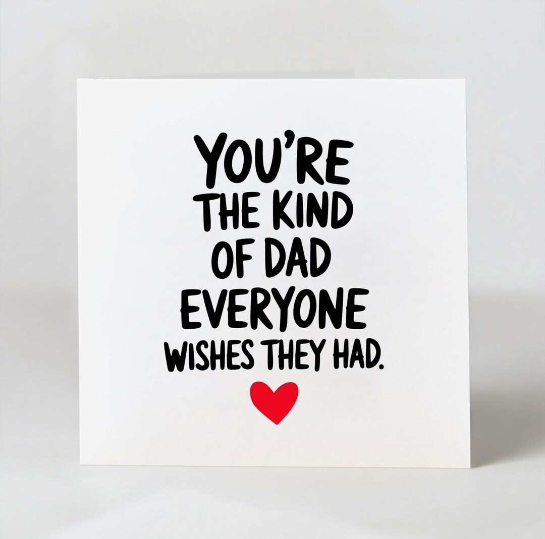 You're the Kind of Dad That Everyone Wishes They Had - Best Dad ...