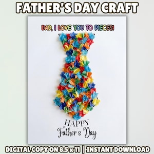 May include: A Father's Day craft card featuring a colorful tie made of paper. The card reads "DAD, I LOVE YOU TO PIECES!" and "HAPPY Father's Day". The digital copy is 8.5 x 11 inches.