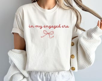 In My Engaged Era Shirt or Sweatshirt, Bridal Shower Gift, Engagement Party Top
