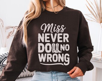 Miss Never Do No Wrong Sweatshirt, Western Cowgirl Graphic Pullover, Country Outfit