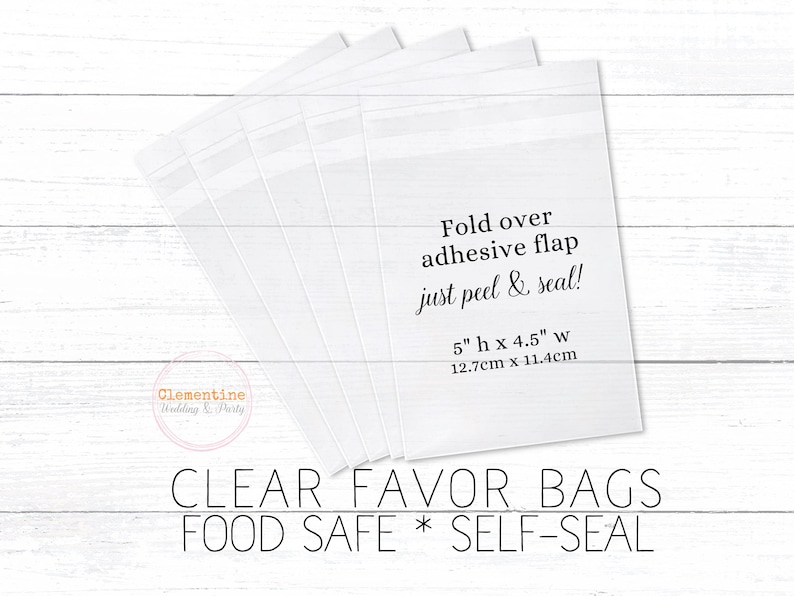 5 clear favor bags are fanned out on a white wood background.  Overlay text:  “CLEAR FAVOR BAGS * FOOD SAFE * SELF SEAL, 5”h x 4.5”w, 12.7cm x 11.4cm. Fold over adhesive flap - just peel and seal!”