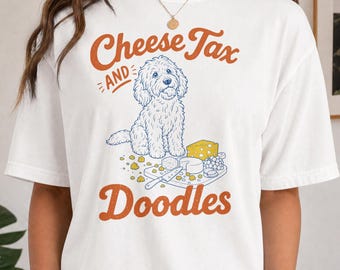 Comfort Colors Shirt, Cheese Tax and Doodles Funny Dog Tee, Relatable Pet Humor Graphic T-Shirt, Gift for Pet Owner, Dog Mom To