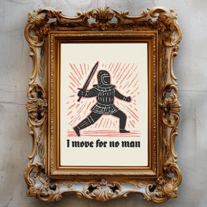 May include: A framed print with a black illustration of a knight holding a sword, set against a cream background with red rays. The text "I move for no man" is below the image. The ornate gold frame adds a vintage touch.