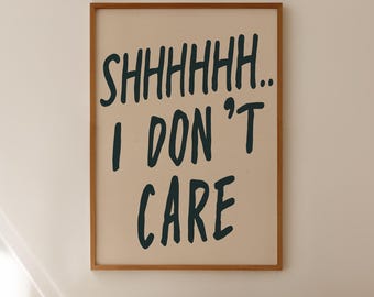 Shhh I Don't Care Print - Bedroom Wall Art, Hand Written Graffiti Poster, Digital Download