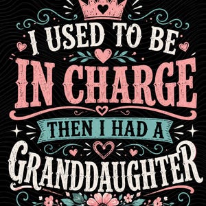 I Used To Be In Charge Then I Had A Granddaughter PNG: Funny Grandma Quote Grandma png Floral Vintage Design (Digital Download)