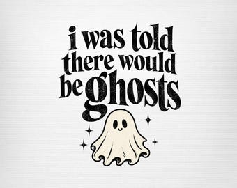 I Was Told There Would Be Ghosts PNG: Funny Halloween Quote Cute Spooky Ghost png Vintage Retro Humor (Digital Download)
