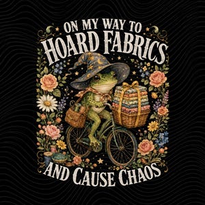 On My Way To Hoard Fabrics And Cause Chaos PNG: Funny Quilter Frog Wizard Quilting Lover png Fabric Hoarder Sewing Humor (Digital Download)