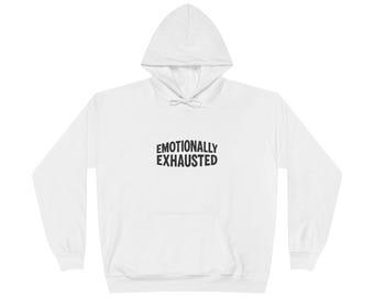 Emotionally Exhausted Unisex EcoSmart Hoodie, Comfortable Sweatshirt for Stress Relief, Gift for Mental Health Awareness, Cozy Lounge Wear