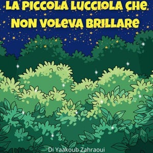 Può includere: Copertina di un libro per bambini con il titolo "LA PICCOLA LUCCIOLA CHE NON VOLEVA BRILLARE" in lettere gialle su uno sfondo di cielo stellato blu scuro. L'illustrazione presenta cespugli e fogliame verdi, con alcune luci scintillanti.