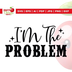 I&#39;m the Problem Svg, Problem Reason Svg, Cricut, sublimation, Problem Svg, Somebody&#39;s Problem Svg, Somebody&#39;s Problem, Country Music Design