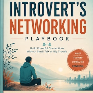 May include: The Introvert's Networking Playbook book cover. The cover features a person looking at a landscape, with text that reads "You don't need a crowd. You need the right connections." and "Build Powerful Connections Without Small Talk or Big Crowds."