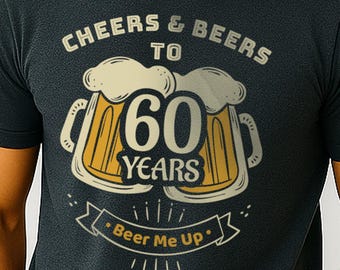 Funny 60th Birthday Cheers and Beers T-Shirt for Dad, Husband Beer Lover Gift