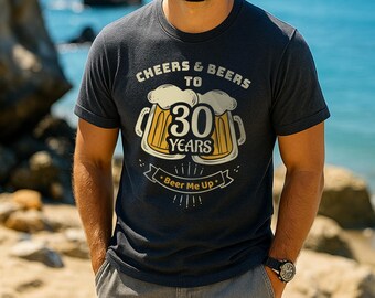 Cheers and Beers to 30 Years Shirt, 30th Birthday Beer Lover Gift, Beer Me Up Tee, Funny Thirty Birthday Party Shirt for Him