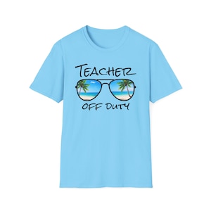 Teacher Off Duty T-Shirt, Unisex Tee for Educators, Vacation Shirt, Summer Apparel, Perfect Gift for Teachers