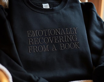 EMBROIDERED Bookish Sweatshirt, Emotionally Recovering From a Book Shirt, Book Lover Gift, Reading Crewneck, Book Merch, Book Lovers Shirt