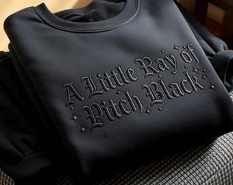 Embroidered A Little Ray of Pitch Black Sweatshirt, Sarcasm Sweatshirt, Gothic Witchy Shirt, Dark Humor Gift