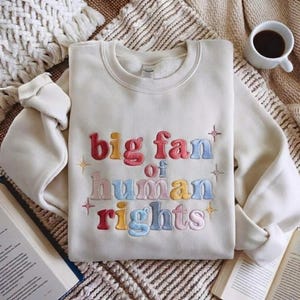 Big Fan Of Human Rights Embroidered Sweatshirt, Political Sweatshirt, Equality Sweatshirt, Social Justice Shirt, Activist Shirt