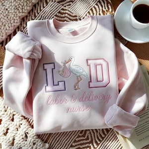 Labor and Delivery Nurse Embroidered Sweatshirt, L&D Nurse Sweatshirt, Nursing Student Gift, OBGYN Sweatshirt, OB Nurse Gift