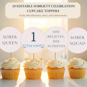 May include: Four cupcakes with white frosting and toppers that read "SOBER QUEEN", "1 YEAR SOBER", "SHE BELIEVES, SHE ACHIEVES", and "SOBER SQUAD". The image also includes the text "20 EDITABLE SOBRIETY CELEBRATION CUPCAKE TOPPERS".