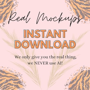 May include: A digital graphic with the text "Real Mockups" in a cursive font, and "INSTANT DOWNLOAD" in a bold, outlined font. The text "We only give you the real thing, we NEVER use AI!" is also included. The background is a light pink with decorative tiger stripe and leaf accents.