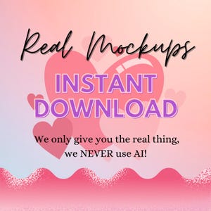 May include: A pink and peach-colored graphic with the words "Real Mockups" in a cursive font. The text "INSTANT DOWNLOAD" is in a purple, outlined font. The text "We only give you the real thing, we NEVER use AI!" is also included.