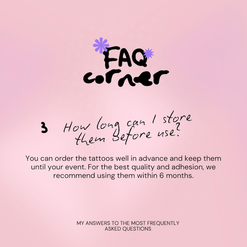 May include: A pink background with the words "FAQ corner" in black script and a purple flower graphic. The text asks, "How long can I store them before use?" and provides an answer about tattoo storage.