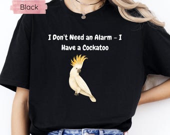 Funny Cockatoo T-Shirt: Bird Lover Humor Apparel