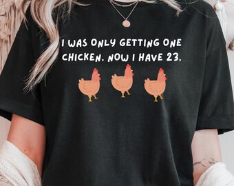 Funny Chicken Mom T-Shirt: I Was Only Getting One Chicken