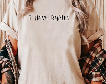 Comfort Colors "I Have Rabies" T-Shirt: Sarcastic Dark Humor Graphic Tee