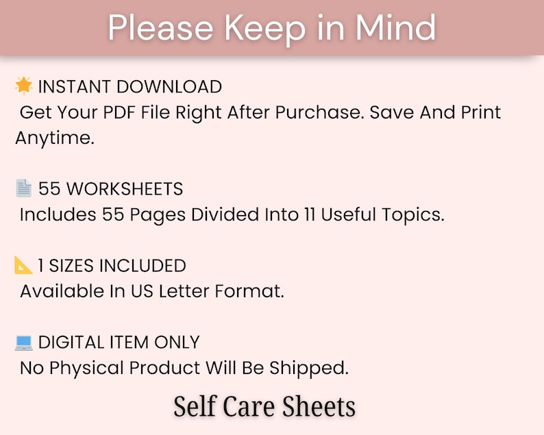 May include: A digital download graphic with the text "Please Keep in Mind" at the top. The image lists "Instant Download", "55 Worksheets", "1 Sizes Included", and "Digital Item Only". The text "Self Care Sheets" is at the bottom.