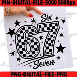 May include: Black and white digital design featuring the number 67 with a checkered pattern, surrounded by stars and the words "Six" and "Seven". The design is a digital file in PNG format.