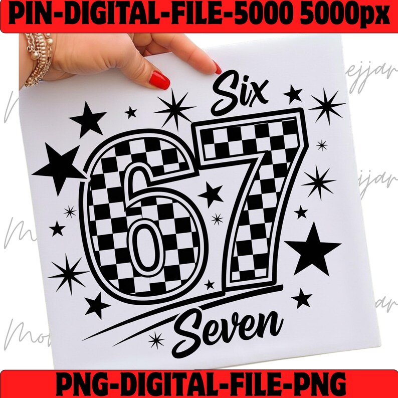 May include: Black and white digital design featuring the number 67 with a checkered pattern, surrounded by stars and the words "Six" and "Seven". The design is a digital file in PNG format.