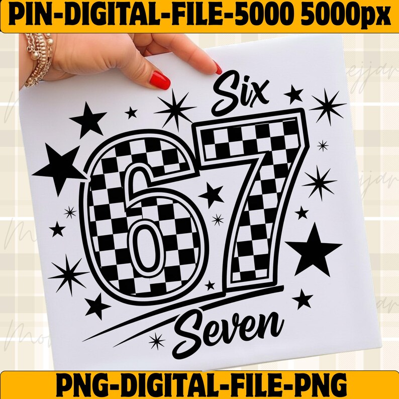 May include: A digital file featuring the number "67" in a black and white checkered pattern, with the words "Six" and "Seven" in script. The design includes star and burst accents, perfect for a birthday or event.