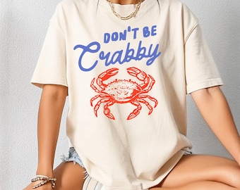 Don't Be Crabby Comfort Colors® Shirt, Funny Crab T-Shirt, Ocean Lover Tee, Summer Beach Shirt, Coastal Apparel, Crab Lover, Sea Life Tee