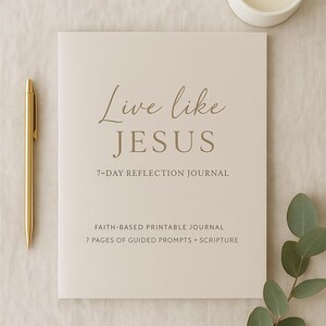 May include: A beige journal with the text "Live like JESUS" and "7-DAY REFLECTION JOURNAL". A gold pen, a white candle, and a sprig of greenery are also present. The journal is a faith-based printable with 7 pages of guided prompts and scripture.