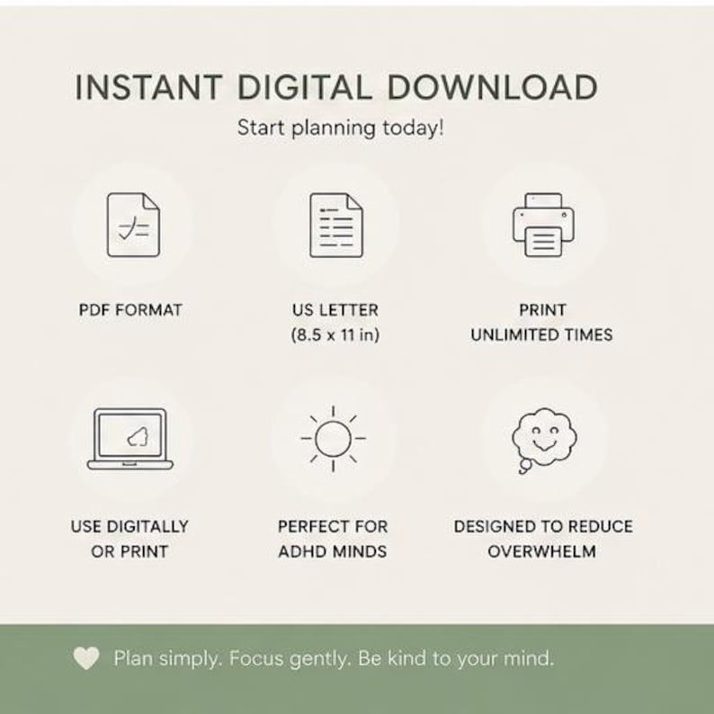 May include: An informational graphic titled INSTANT DIGITAL DOWNLOAD, Start planning today! It features six icons with text: PDF FORMAT, US LETTER (8.5 x 11 in), PRINT UNLIMITED TIMES, USE DIGITALLY OR PRINT, ADHD MINDS, and REDUCE OVERWHELM.