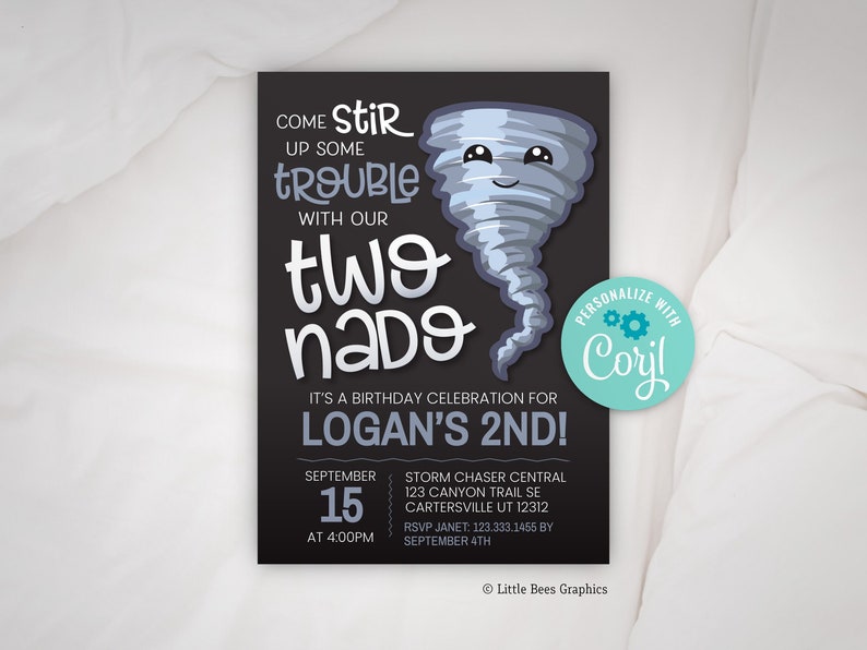 May include: A black and white birthday invitation with a cartoon tornado. The invitation says "Come stir up some trouble with our two-nado." It's a birthday celebration for Logan's 2nd. The date is September 15th at 4:00 PM. The location is Storm Chaser Central, 123 Canyon Trail SE, Cartersville UT 12312. RSVP to Janet at 123.333.1455 by September 4th.