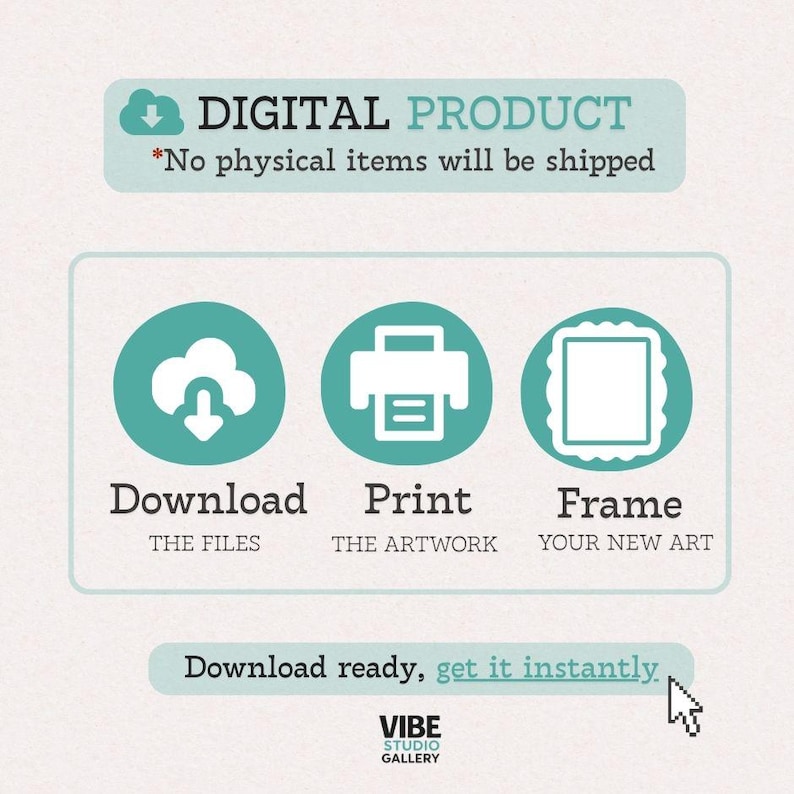 May include: A digital product graphic with teal icons and text. The image includes a cloud with a downward arrow, a printer, and a framed rectangle. Text reads "Download," "Print," and "Frame." Additional text states "Download ready, get it instantly."
