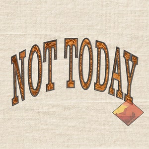 Not Today Arched Applique Embroidery Design File Includes 4 Sizes & 5 File Formats