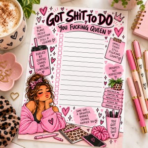 May include: A rectangular to-do list notepad featuring pink and black illustrations, including a person with brown hair, a coffee cup, and motivational text. The header reads Got Shit To Do You Fucking Queen, with lined spaces for tasks and various pink heart accents.